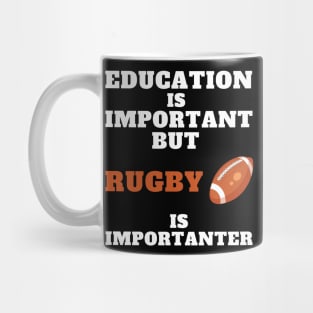 Education is important but Rugby is importanter Mug